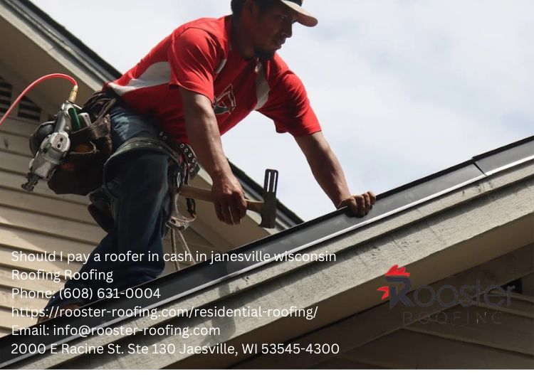 Should I pay a roofer in cash in janesville wisconsin